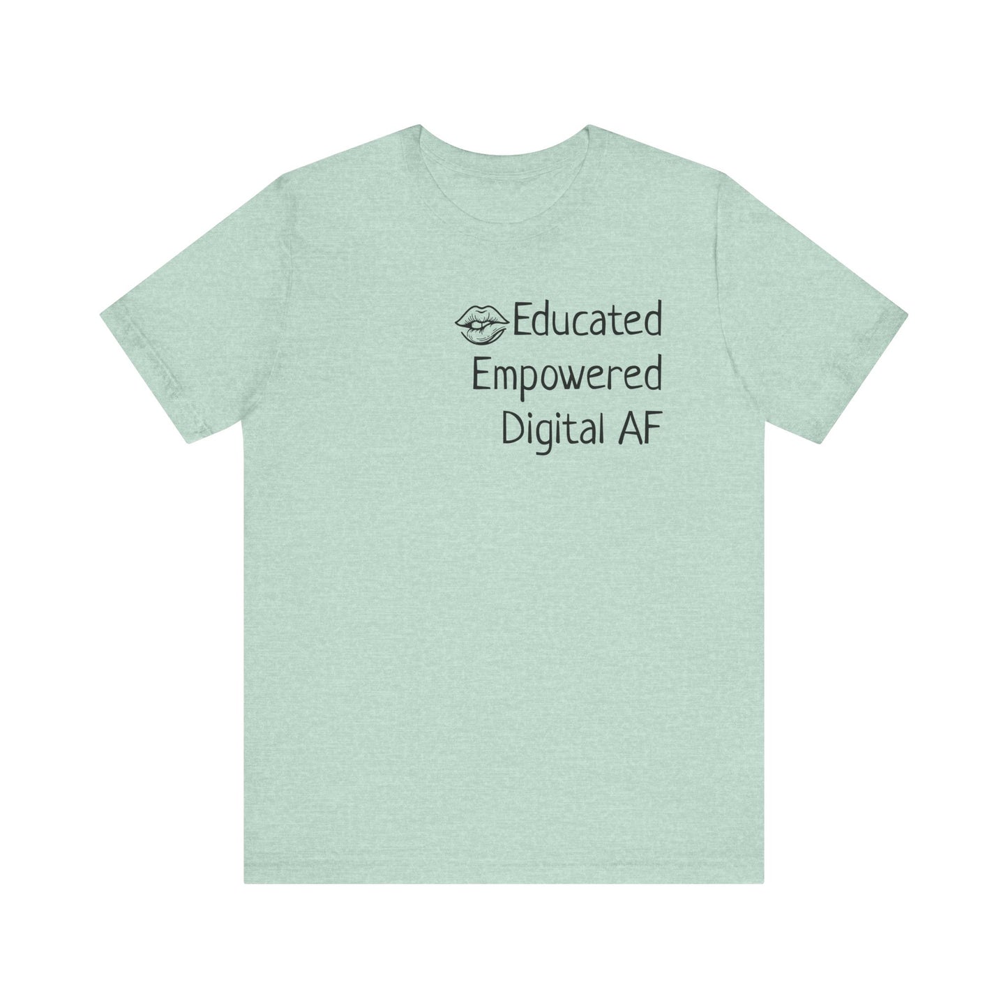 Educated. Empowered. Digital AF. Dental Assistant Tee