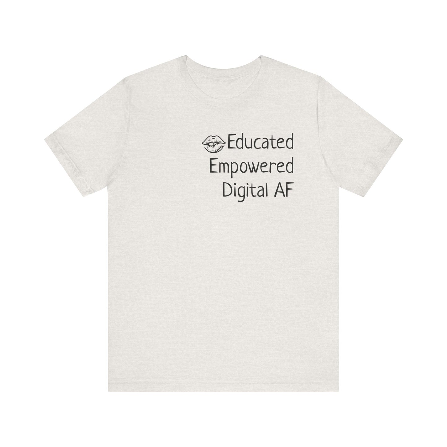 Educated. Empowered. Digital AF. Dental Assistant Tee